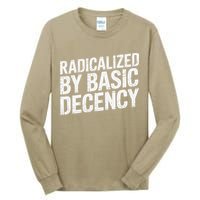 Radicalized By Basic Decency 2 Gift Tall Long Sleeve T-Shirt