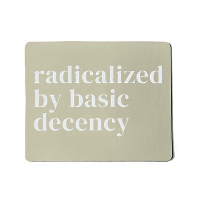 Radicalized By Basic Decency Mousepad