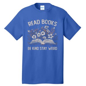 Read Books Be Kind Stay Weird Funny Flower Book Tall T-Shirt