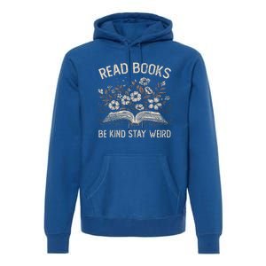 Read Books Be Kind Stay Weird Funny Flower Book Premium Hoodie