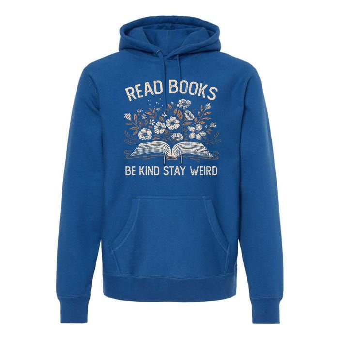 Read Books Be Kind Stay Weird Funny Flower Book Premium Hoodie