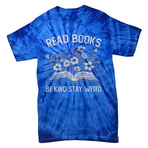 Read Books Be Kind Stay Weird Funny Flower Book Tie-Dye T-Shirt