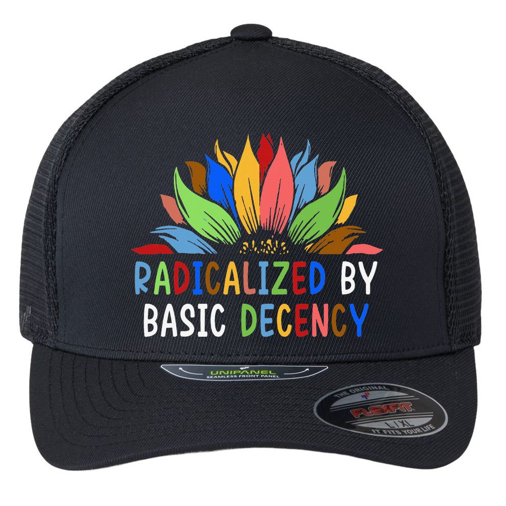 Radicalized By Basic Decency Sunflower Flexfit Unipanel Trucker Cap