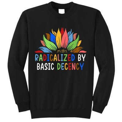 Radicalized By Basic Decency Sunflower Sweatshirt