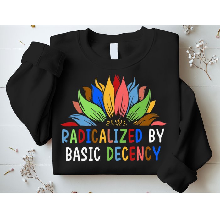 Radicalized By Basic Decency Sunflower Sweatshirt