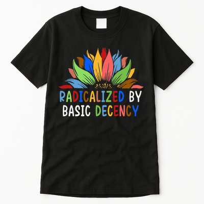 Radicalized By Basic Decency Sunflower Tall T-Shirt