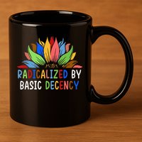Radicalized By Basic Decency Sunflower 11oz C Handle Ceramic Mug