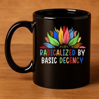 Radicalized By Basic Decency Sunflower 11oz C Handle Ceramic Mug