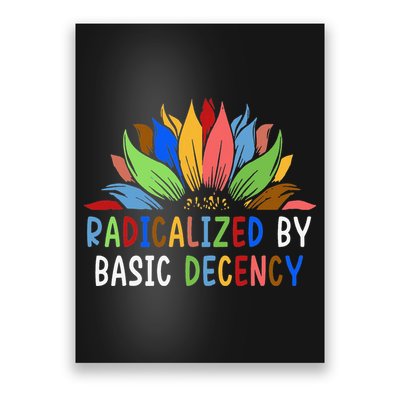Radicalized By Basic Decency Sunflower Poster