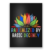 Radicalized By Basic Decency Sunflower Poster