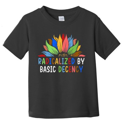 Radicalized By Basic Decency Sunflower Toddler T-Shirt