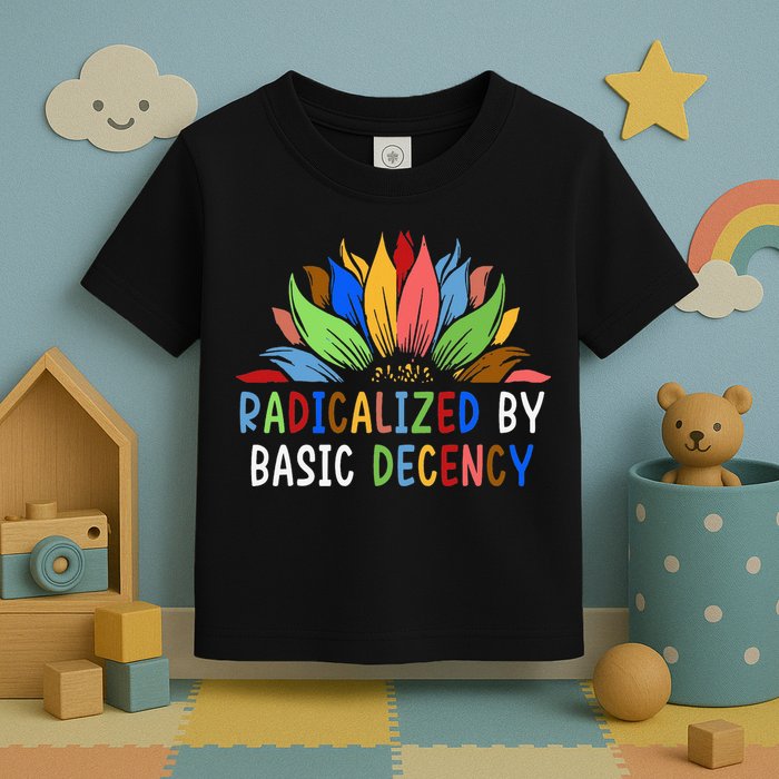 Radicalized By Basic Decency Sunflower Toddler T-Shirt