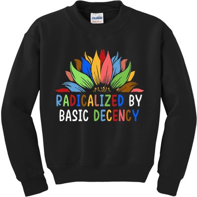Radicalized By Basic Decency Sunflower Kids Sweatshirt