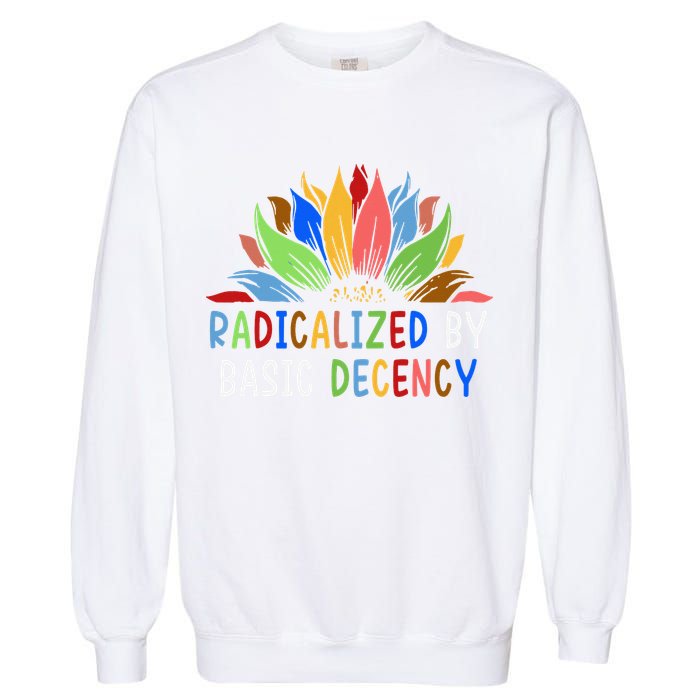 Radicalized By Basic Decency Sunflower Garment-Dyed Sweatshirt