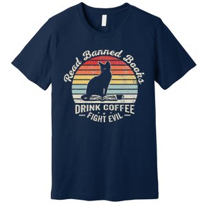 Read Banned Books Drink Coffee Fight Evil Cat Premium T-Shirt