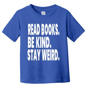 Read Books Be Kind Stay Weird Reading Great Gift Toddler T-Shirt