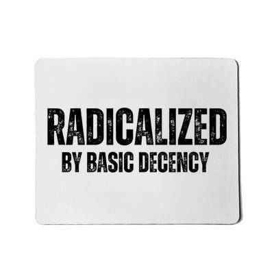 Radicalized By Basic Decency Funny Social Democracy Mousepad