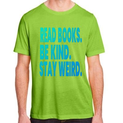 Read Books Be Kind Stay Weird Reading Great Gift Adult ChromaSoft Performance T-Shirt