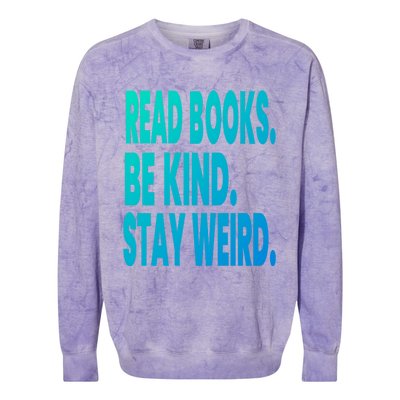 Read Books Be Kind Stay Weird Reading Great Gift Colorblast Crewneck Sweatshirt