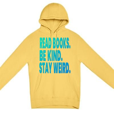 Read Books Be Kind Stay Weird Reading Great Gift Premium Pullover Hoodie