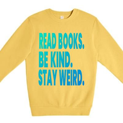 Read Books Be Kind Stay Weird Reading Great Gift Premium Crewneck Sweatshirt