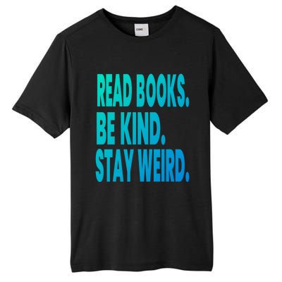 Read Books Be Kind Stay Weird Reading Great Gift Tall Fusion ChromaSoft Performance T-Shirt