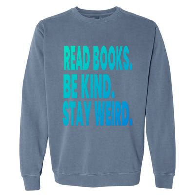 Read Books Be Kind Stay Weird Reading Great Gift Garment-Dyed Sweatshirt