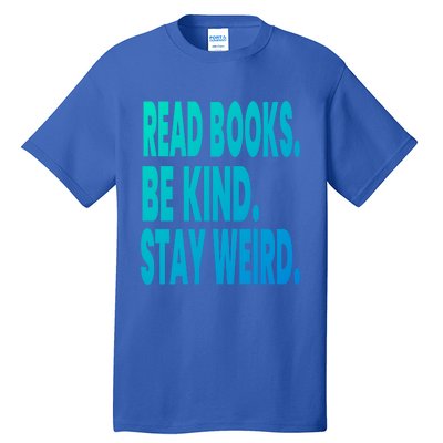 Read Books Be Kind Stay Weird Reading Great Gift Tall T-Shirt