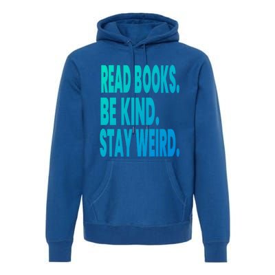 Read Books Be Kind Stay Weird Reading Great Gift Premium Hoodie