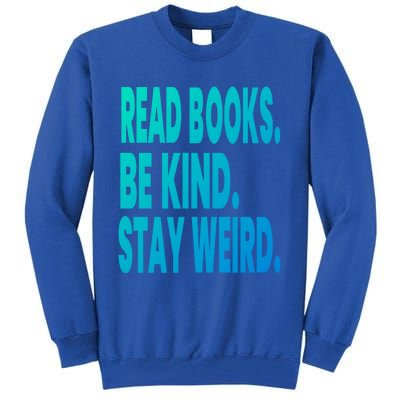 Read Books Be Kind Stay Weird Reading Great Gift Tall Sweatshirt