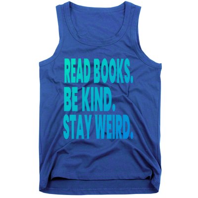 Read Books Be Kind Stay Weird Reading Great Gift Tank Top