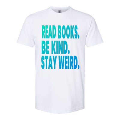 Read Books Be Kind Stay Weird Reading Great Gift Softstyle CVC T-Shirt