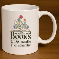 Read Banned Books and Dismantle The Patriarchy Feminist 11oz C Handle Ceramic Mug