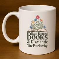 Read Banned Books and Dismantle The Patriarchy Feminist 11oz C Handle Ceramic Mug