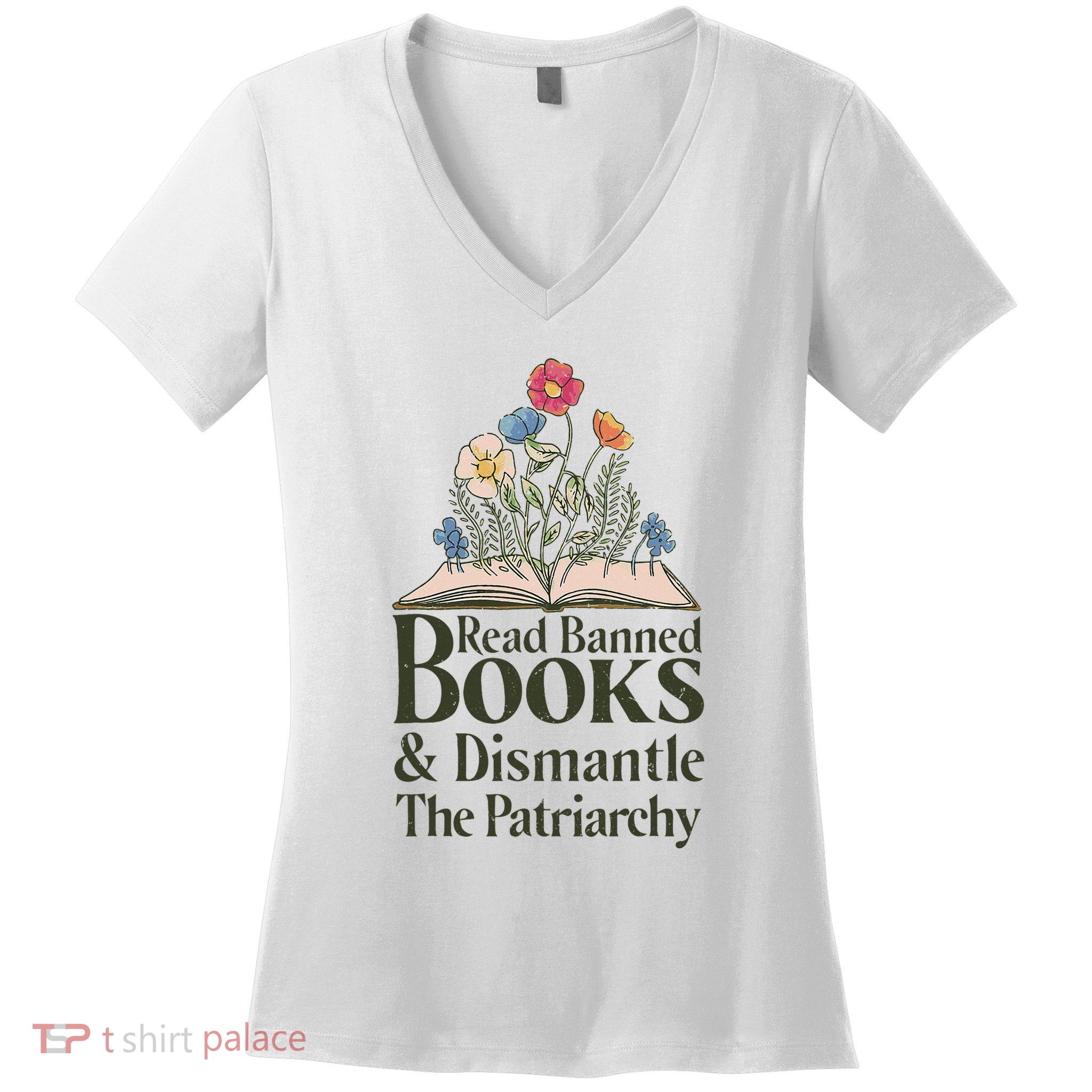Read Banned Books and Dismantle The Patriarchy Feminist Women's V-Neck T-Shirt