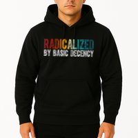 Radicalized By Basic Decency Funny Social Democracy Hoodie