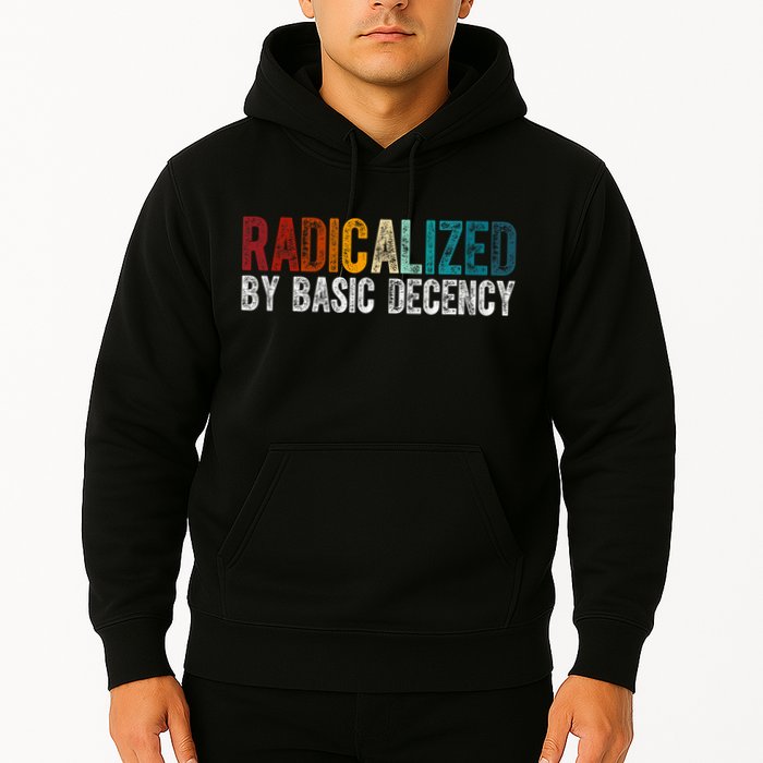 Radicalized By Basic Decency Funny Social Democracy Hoodie