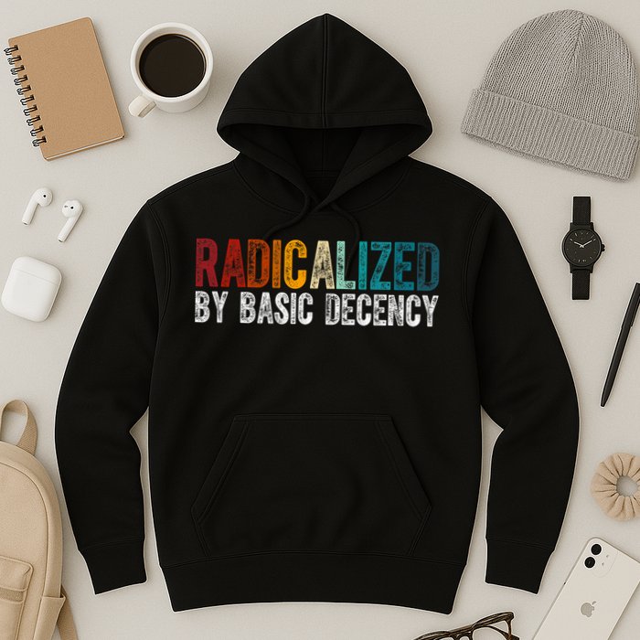 Radicalized By Basic Decency Funny Social Democracy Hoodie