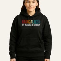 Radicalized By Basic Decency Funny Social Democracy Hoodie