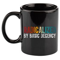 Radicalized By Basic Decency Funny Social Democracy 11oz C Handle Ceramic Mug