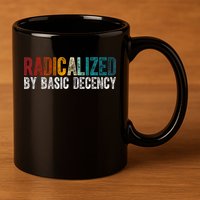 Radicalized By Basic Decency Funny Social Democracy 11oz C Handle Ceramic Mug