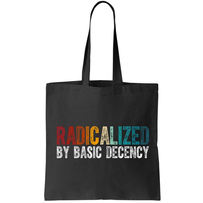 Radicalized By Basic Decency Funny Social Democracy Bag
