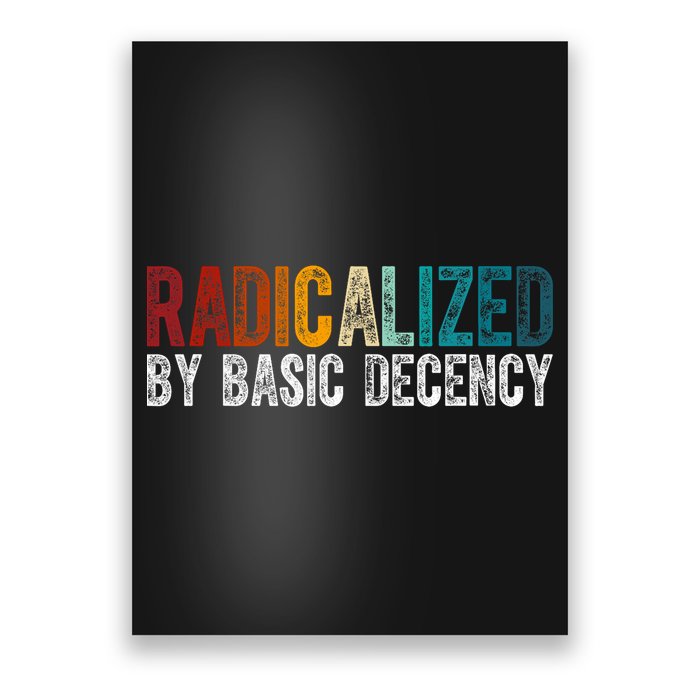 Radicalized By Basic Decency Funny Social Democracy Poster