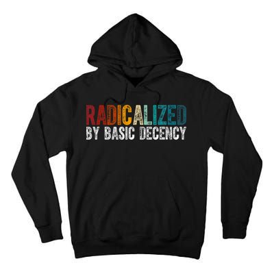 Radicalized By Basic Decency Funny Social Democracy Tall Hoodie