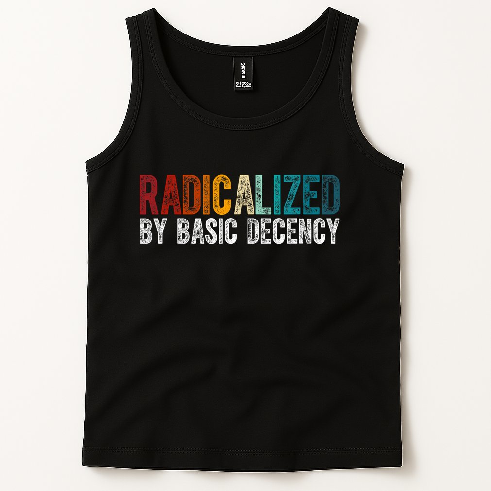 Radicalized By Basic Decency Funny Social Democracy Tank Top