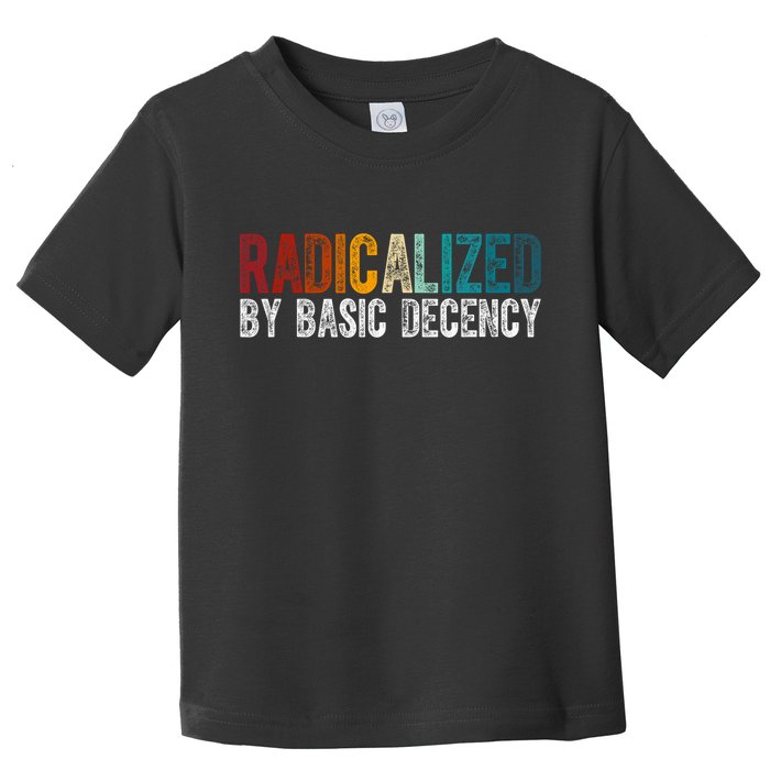 Radicalized By Basic Decency Funny Social Democracy Toddler T-Shirt