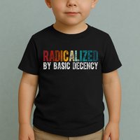Radicalized By Basic Decency Funny Social Democracy Toddler T-Shirt