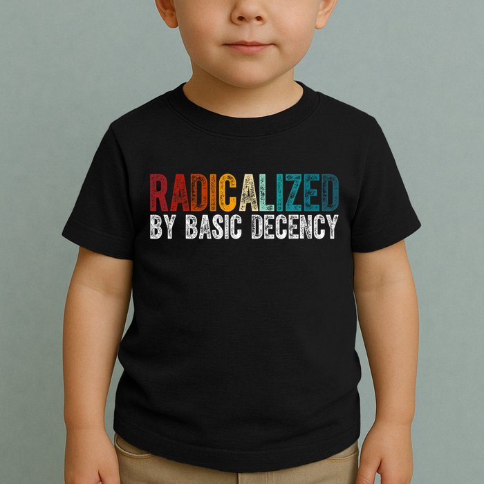 Radicalized By Basic Decency Funny Social Democracy Toddler T-Shirt