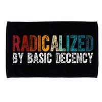 Radicalized By Basic Decency Funny Social Democracy Microfiber Hand Towel