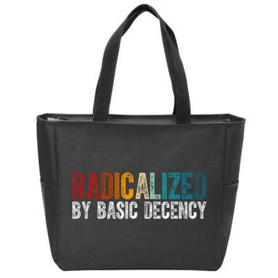 Radicalized By Basic Decency Funny Social Democracy Zip Tote Bag